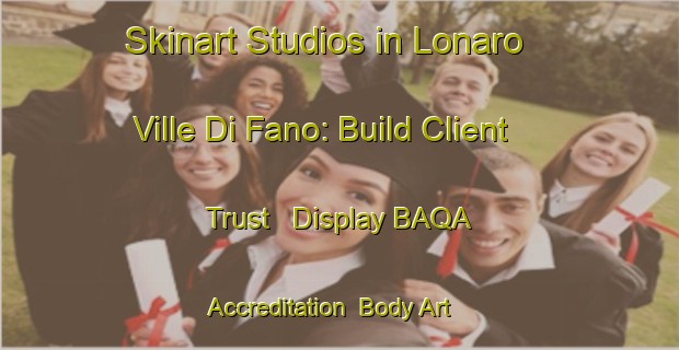 Skinart Studios in Lonaro Ville Di Fano: Build Client Trust - Display BAQA Accreditation | Body Art Qualification Authority | BAQA-Italy