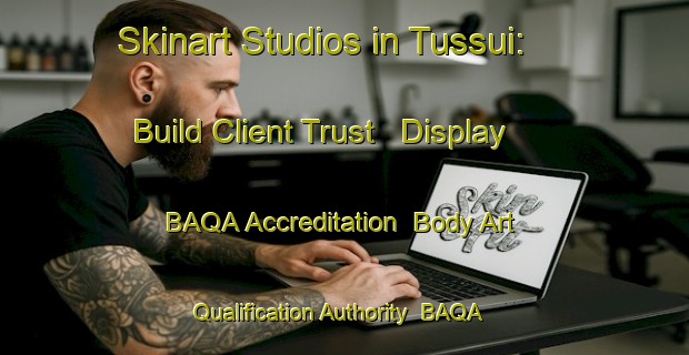 Skinart Studios in Tussui: Build Client Trust - Display BAQA Accreditation | Body Art Qualification Authority | BAQA-Italy