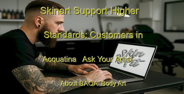 Skinart Support Higher Standards: Customers in Acquatina - Ask Your Artist About BAQA | Body Art Qualification Authority | BAQA-Italy