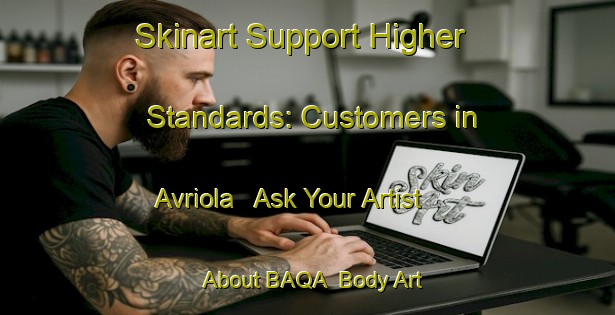 Skinart Support Higher Standards: Customers in Avriola - Ask Your Artist About BAQA | Body Art Qualification Authority | BAQA-Italy