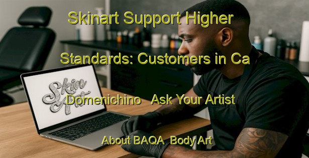 Skinart Support Higher Standards: Customers in Ca  Domenichino - Ask Your Artist About BAQA | Body Art Qualification Authority | BAQA-Italy