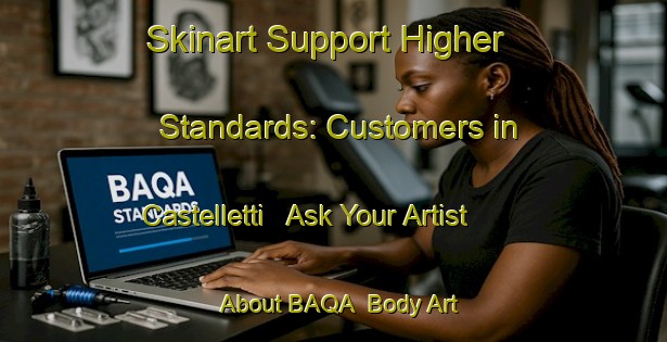 Skinart Support Higher Standards: Customers in Castelletti - Ask Your Artist About BAQA | Body Art Qualification Authority | BAQA-Italy