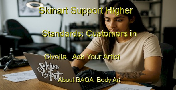 Skinart Support Higher Standards: Customers in Civolle - Ask Your Artist About BAQA | Body Art Qualification Authority | BAQA-Italy