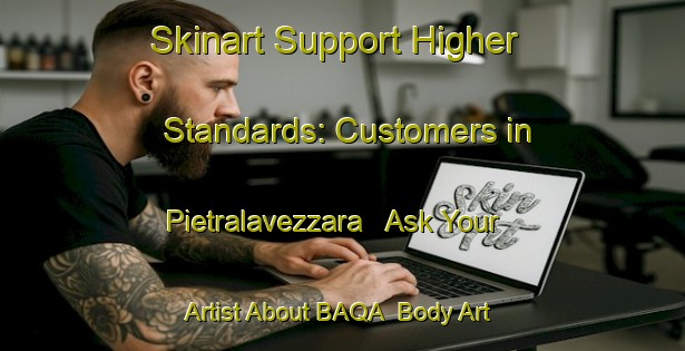 Skinart Support Higher Standards: Customers in Pietralavezzara - Ask Your Artist About BAQA | Body Art Qualification Authority | BAQA-Italy