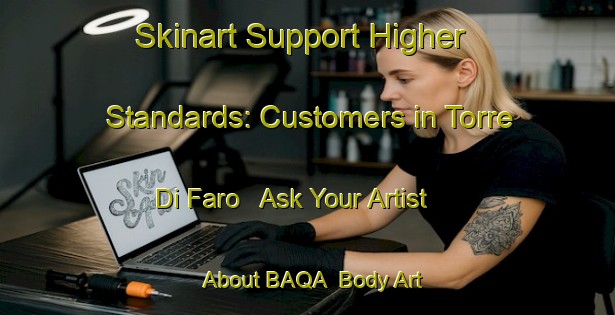 Skinart Support Higher Standards: Customers in Torre Di Faro - Ask Your Artist About BAQA | Body Art Qualification Authority | BAQA-Italy