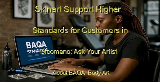 Skinart Support Higher Standards for Customers in Dicomano: Ask Your Artist About BAQA | Body Art Qualification Authority | BAQA-Italy