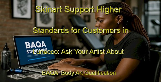Skinart Support Higher Standards for Customers in Lunecco: Ask Your Artist About BAQA | Body Art Qualification Authority | BAQA-Italy