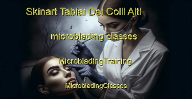 Skinart Tabiai Dei Colli Alti microblading classes | #MicrobladingTraining #MicrobladingClasses #SkinartTraining-Italy