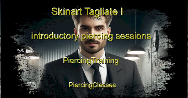 Skinart Tagliate I introductory piercing sessions | PiercingTraining | PiercingClasses | SkinartTraining-Italy