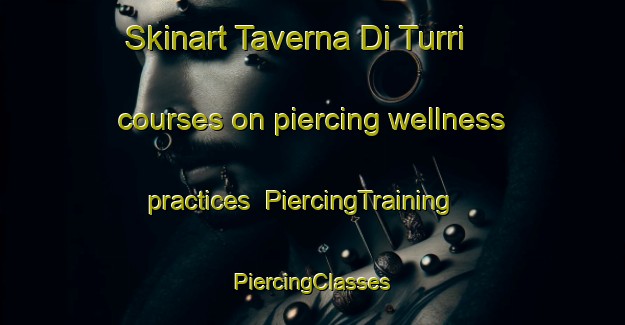 Skinart Taverna Di Turri courses on piercing wellness practices | #PiercingTraining #PiercingClasses #SkinartTraining-Italy