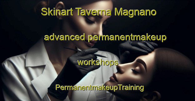 Skinart Taverna Magnano advanced permanentmakeup workshops | PermanentmakeupTraining | PermanentmakeupClasses | SkinartTraining-Italy