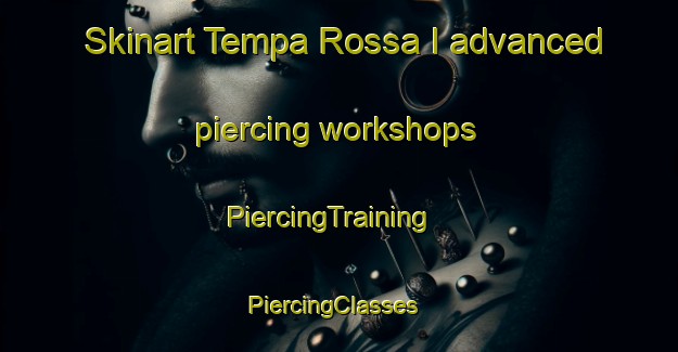 Skinart Tempa Rossa I advanced piercing workshops | PiercingTraining | PiercingClasses | SkinartTraining-Italy