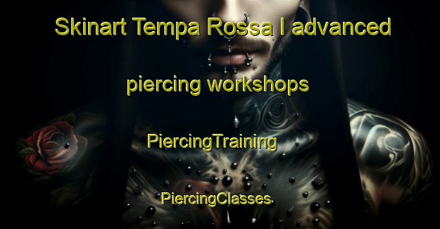 Skinart Tempa Rossa I advanced piercing workshops | PiercingTraining | PiercingClasses | SkinartTraining-Italy
