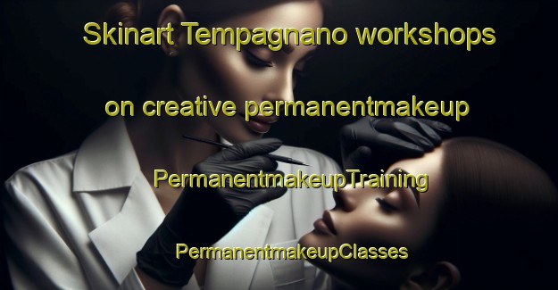 Skinart Tempagnano workshops on creative permanentmakeup | #PermanentmakeupTraining #PermanentmakeupClasses #SkinartTraining-Italy