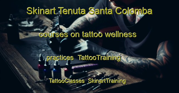 Skinart Tenuta Santa Colomba courses on tattoo wellness practices | TattooTraining | TattooClasses | SkinartTraining-Italy