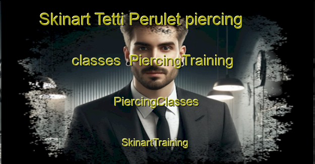 Skinart Tetti Perulet piercing classes | #PiercingTraining #PiercingClasses #SkinartTraining-Italy