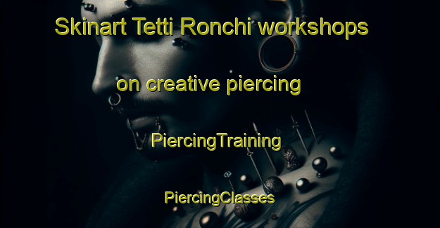 Skinart Tetti Ronchi workshops on creative piercing | #PiercingTraining #PiercingClasses #SkinartTraining-Italy