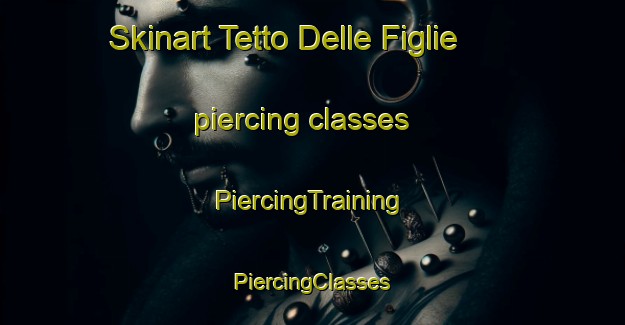 Skinart Tetto Delle Figlie piercing classes | #PiercingTraining #PiercingClasses #SkinartTraining-Italy