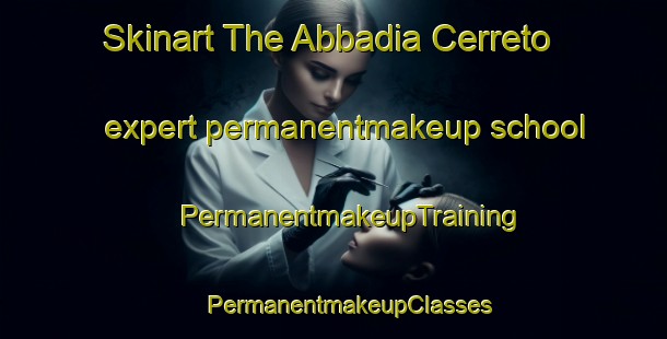 Skinart The Abbadia Cerreto expert permanentmakeup school | #PermanentmakeupTraining #PermanentmakeupClasses #SkinartTraining-Italy