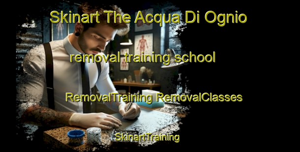 Skinart The Acqua Di Ognio removal training school | #RemovalTraining #RemovalClasses #SkinartTraining-Italy