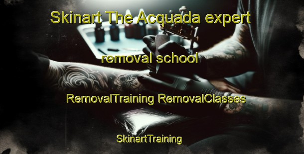 Skinart The Acquada expert removal school | #RemovalTraining #RemovalClasses #SkinartTraining-Italy