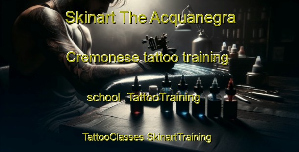 Skinart The Acquanegra Cremonese tattoo training school | #TattooTraining #TattooClasses #SkinartTraining-Italy