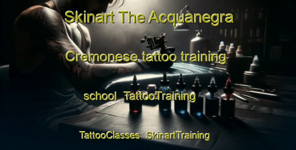 Skinart The Acquanegra Cremonese tattoo training school | TattooTraining | TattooClasses | SkinartTraining-Italy