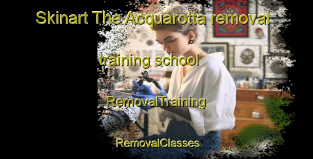 Skinart The Acquarotta removal training school | RemovalTraining | RemovalClasses | SkinartTraining-Italy