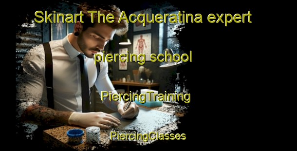 Skinart The Acqueratina expert piercing school | #PiercingTraining #PiercingClasses #SkinartTraining-Italy