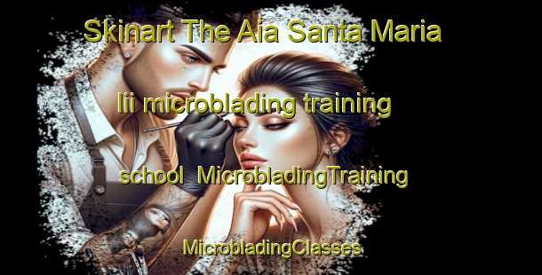 Skinart The Aia Santa Maria Iii microblading training school | #MicrobladingTraining #MicrobladingClasses #SkinartTraining-Italy