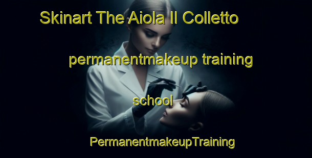 Skinart The Aiola Il Colletto permanentmakeup training school | #PermanentmakeupTraining #PermanentmakeupClasses #SkinartTraining-Italy