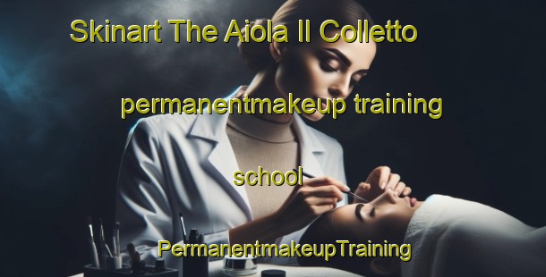 Skinart The Aiola Il Colletto permanentmakeup training school | #PermanentmakeupTraining #PermanentmakeupClasses #SkinartTraining-Italy