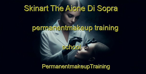 Skinart The Aione Di Sopra permanentmakeup training school | #PermanentmakeupTraining #PermanentmakeupClasses #SkinartTraining-Italy