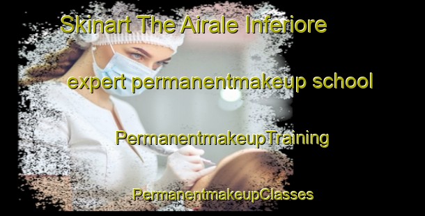 Skinart The Airale Inferiore expert permanentmakeup school | #PermanentmakeupTraining #PermanentmakeupClasses #SkinartTraining-Italy