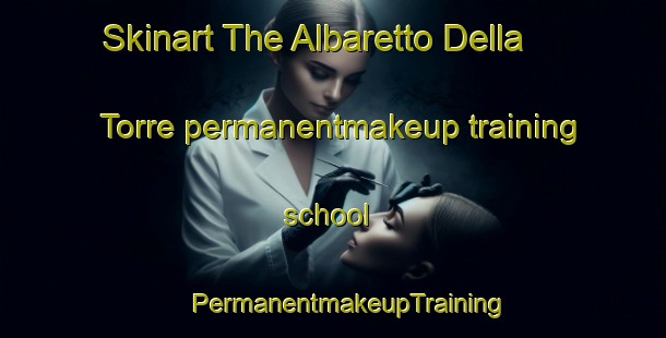 Skinart The Albaretto Della Torre permanentmakeup training school | #PermanentmakeupTraining #PermanentmakeupClasses #SkinartTraining-Italy