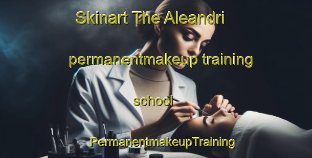 Skinart The Aleandri permanentmakeup training school | #PermanentmakeupTraining #PermanentmakeupClasses #SkinartTraining-Italy