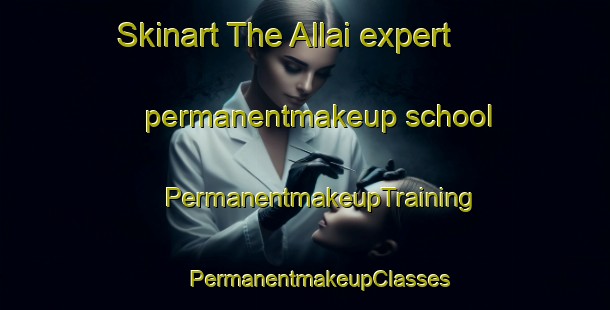 Skinart The Allai expert permanentmakeup school | #PermanentmakeupTraining #PermanentmakeupClasses #SkinartTraining-Italy