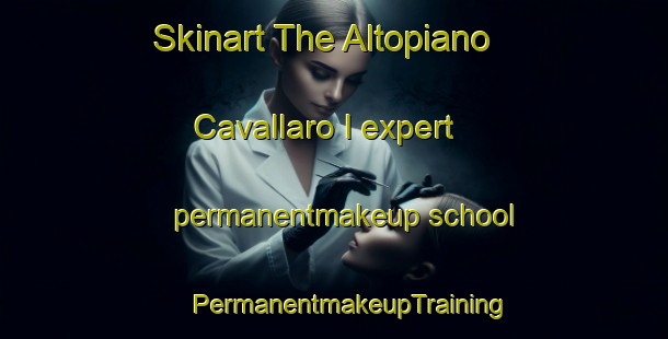 Skinart The Altopiano Cavallaro I expert permanentmakeup school | #PermanentmakeupTraining #PermanentmakeupClasses #SkinartTraining-Italy