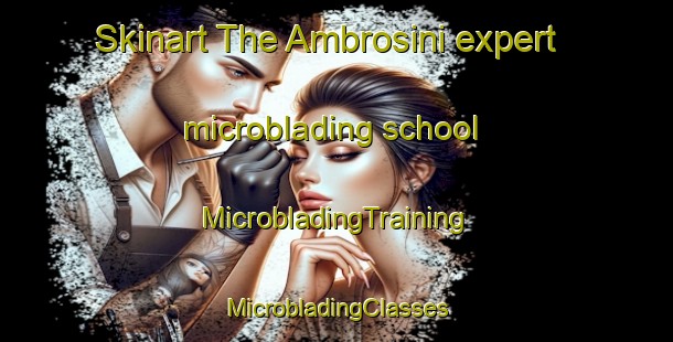 Skinart The Ambrosini expert microblading school | #MicrobladingTraining #MicrobladingClasses #SkinartTraining-Italy