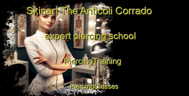 Skinart The Anticoli Corrado expert piercing school | #PiercingTraining #PiercingClasses #SkinartTraining-Italy