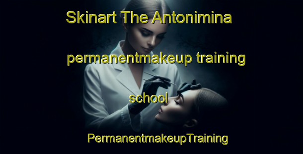 Skinart The Antonimina permanentmakeup training school | #PermanentmakeupTraining #PermanentmakeupClasses #SkinartTraining-Italy