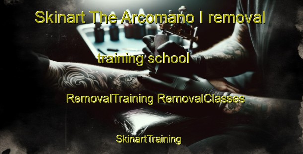 Skinart The Arcomano I removal training school | #RemovalTraining #RemovalClasses #SkinartTraining-Italy