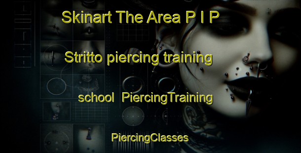 Skinart The Area P I P  Stritto piercing training school | #PiercingTraining #PiercingClasses #SkinartTraining-Italy