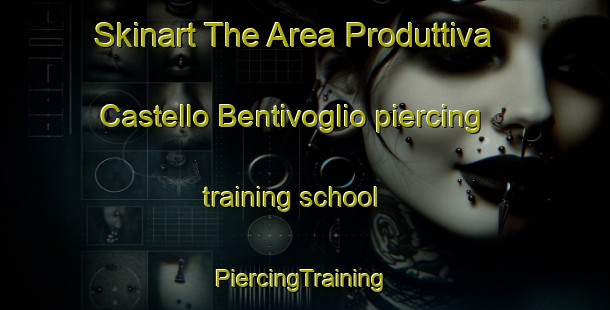 Skinart The Area Produttiva Castello Bentivoglio piercing training school | #PiercingTraining #PiercingClasses #SkinartTraining-Italy