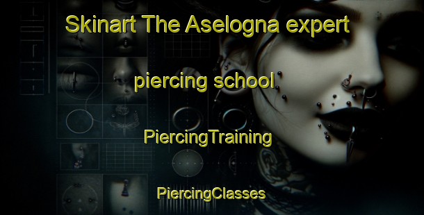 Skinart The Aselogna expert piercing school | #PiercingTraining #PiercingClasses #SkinartTraining-Italy