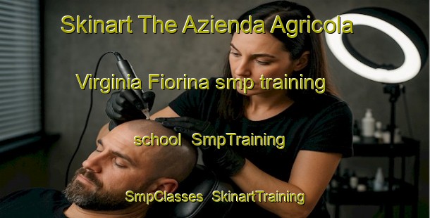 Skinart The Azienda Agricola Virginia Fiorina smp training school | SmpTraining | SmpClasses | SkinartTraining-Italy