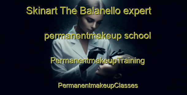 Skinart The Balanello expert permanentmakeup school | #PermanentmakeupTraining #PermanentmakeupClasses #SkinartTraining-Italy