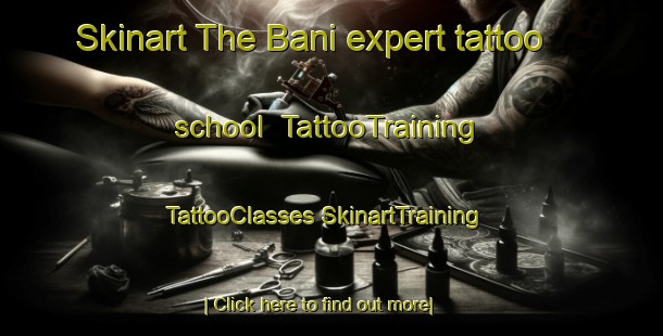 Skinart The Bani expert tattoo school | #TattooTraining #TattooClasses #SkinartTraining-Italy