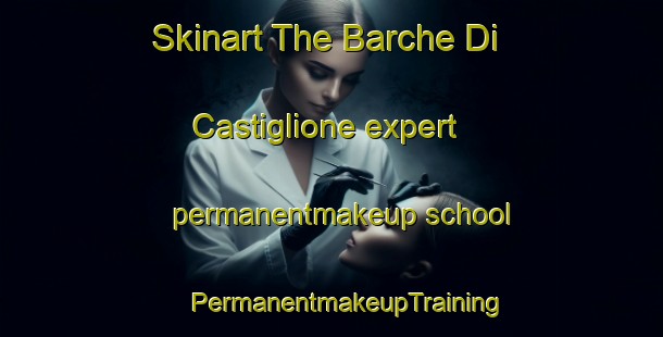 Skinart The Barche Di Castiglione expert permanentmakeup school | #PermanentmakeupTraining #PermanentmakeupClasses #SkinartTraining-Italy