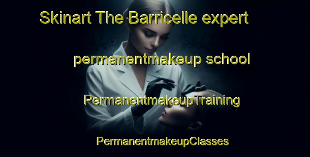 Skinart The Barricelle expert permanentmakeup school | #PermanentmakeupTraining #PermanentmakeupClasses #SkinartTraining-Italy